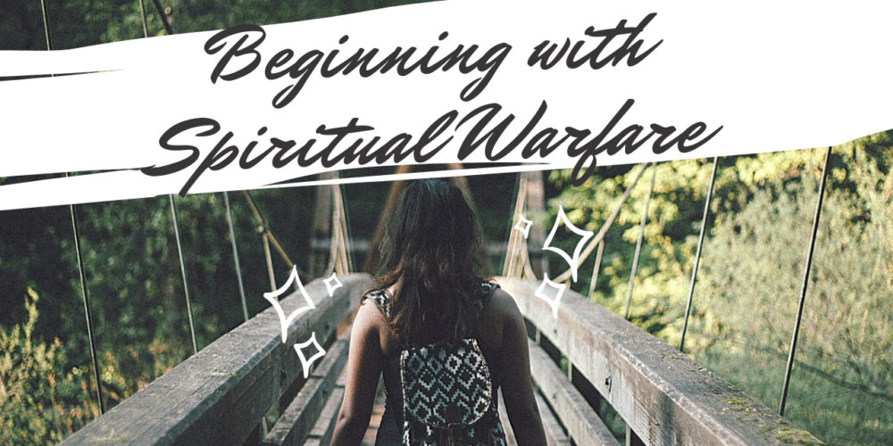 Beginning with Spiritual Warfare
