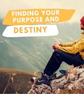 Finding Your Purpose and Destiny