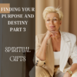 Finding Your Purpose and Destiny – Spiritual Gifts, Part 3