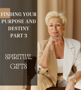 Finding Your Purpose and Destiny – Spiritual Gifts, Part 3
