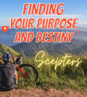 Finding Your Purpose and Destiny – Scepters – Part 9