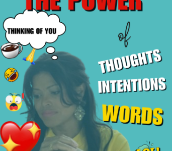 The Power of Thoughts, Intentions and Words